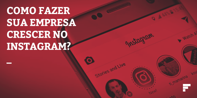 Como fazer sua empresa crescer no Instagram?